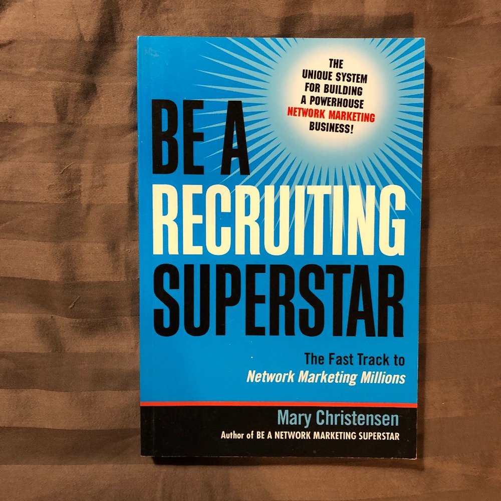 Be a Recruiting Superstar : The Fast Track to Network Marketing Millions